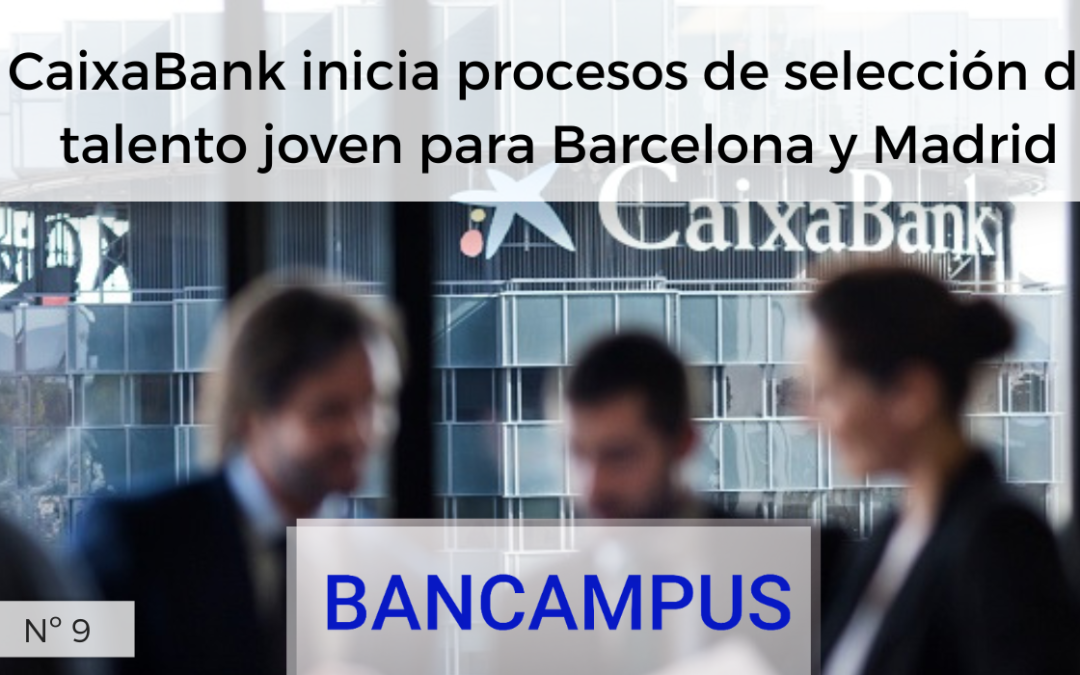 CaixaBank inicia procesos de selección de talento joven para Barcelona y Madrid