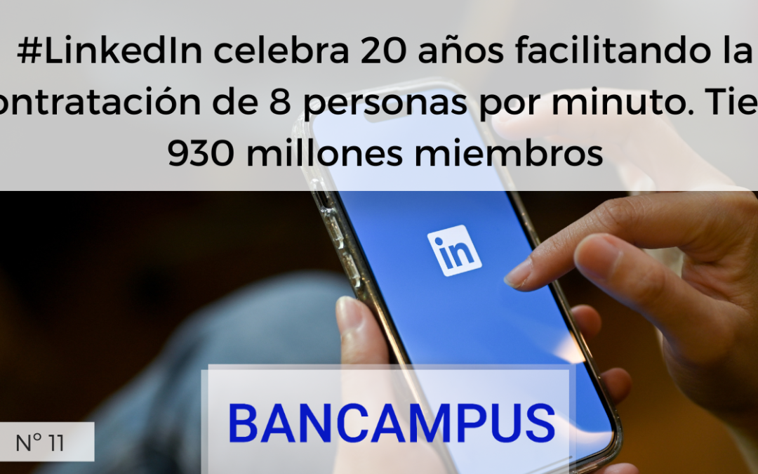 #LinkedIn celebra 20 años facilitando la contratación de 8 personas por minuto. Tiene 930 millones miembros