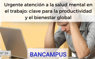 Urgente atención a la salud mental en el trabajo: clave para la productividad y el bienestar global