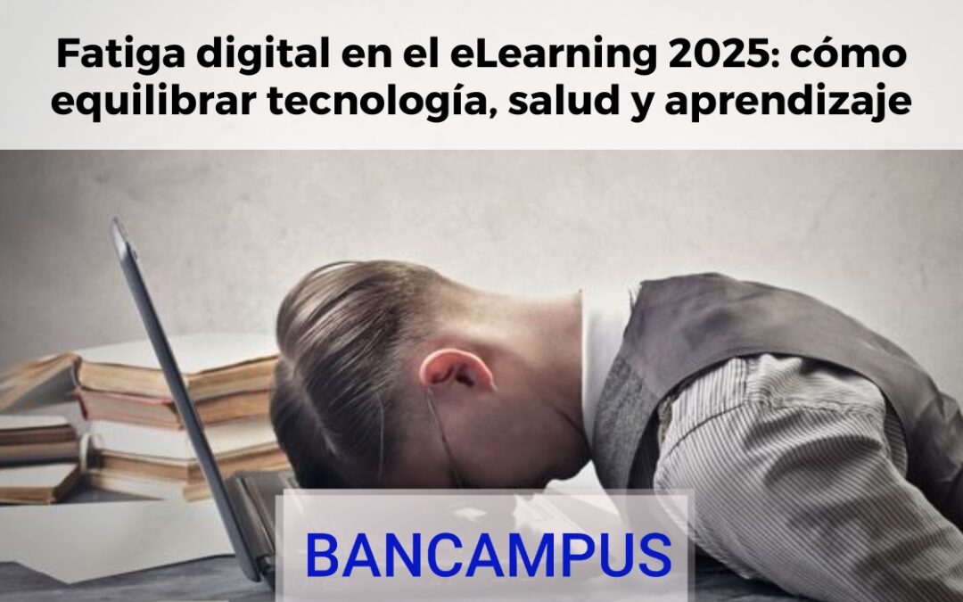 Fatiga digital en el eLearning 2025: cómo equilibrar tecnología, salud y aprendizaje